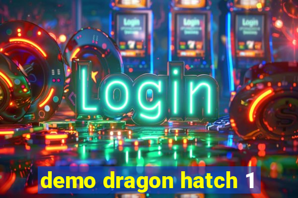 demo dragon hatch 1